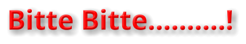 Bitte Bitte……….!